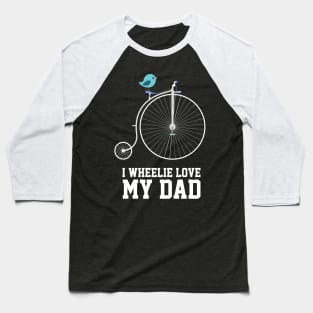 Fathers Day 2018 I Wheelie Love My Bike I Wheelie Love My Dad Baseball T-Shirt